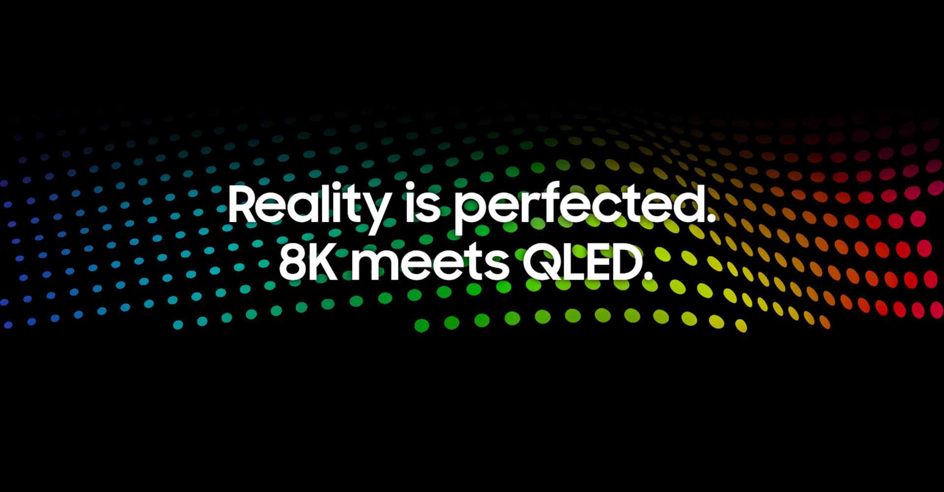 Reality is perfected 8K meets QLED